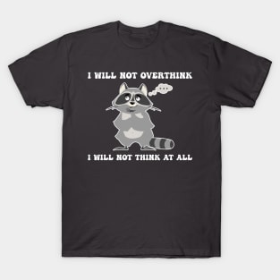 I Will Not Overthink I Will Not Think At All Humor T-Shirt